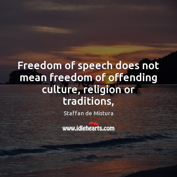 Freedom of speech does not mean freedom of offending culture, religion or traditions, Freedom of Speech Quotes Image