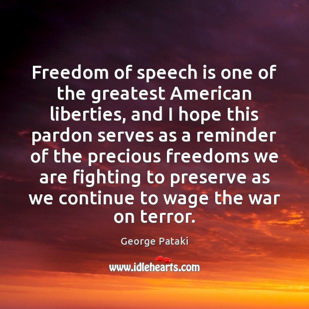 Freedom of speech is one of the greatest American liberties, and I George Pataki Picture Quote