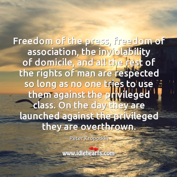 Freedom of the press, freedom of association, the inviolability of domicile, and Peter Kropotkin Picture Quote