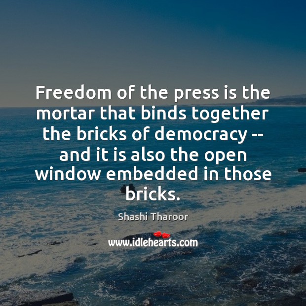 Freedom of the press is the mortar that binds together the bricks Shashi Tharoor Picture Quote
