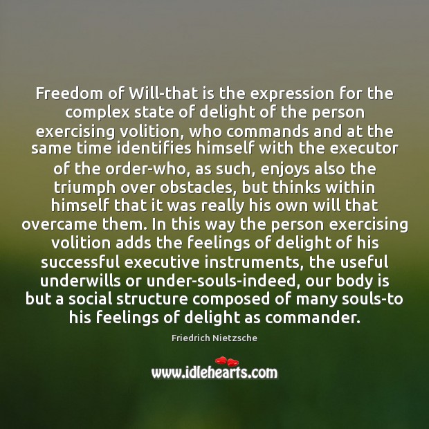 Freedom of Will-that is the expression for the complex state of delight Friedrich Nietzsche Picture Quote