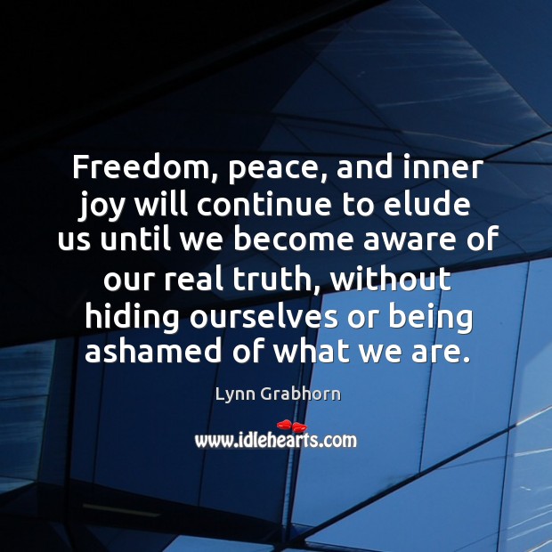 Freedom, peace, and inner joy will continue to elude us until we Image