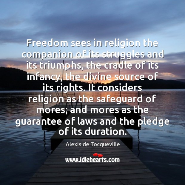 Freedom sees in religion the companion of its struggles and its triumphs, Alexis de Tocqueville Picture Quote
