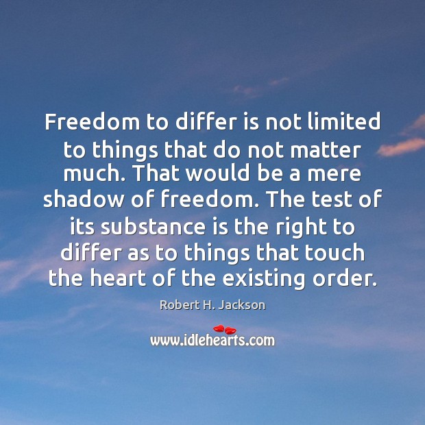 Freedom to differ is not limited to things that do not matter Robert H. Jackson Picture Quote