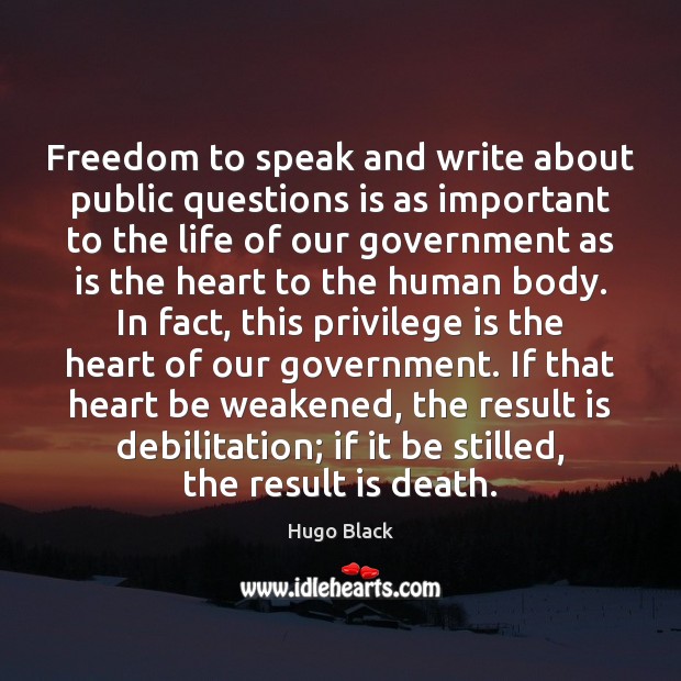 Freedom to speak and write about public questions is as important to Hugo Black Picture Quote