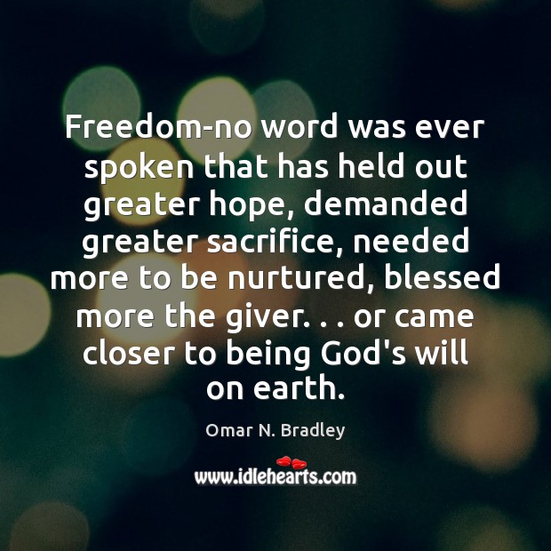 Freedom-no word was ever spoken that has held out greater hope, demanded Omar N. Bradley Picture Quote