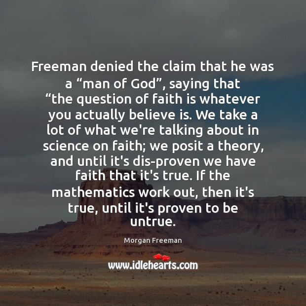 Freeman denied the claim that he was a “man of God”, saying Morgan Freeman Picture Quote