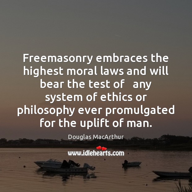 Freemasonry embraces the highest moral laws and will bear the test of Image