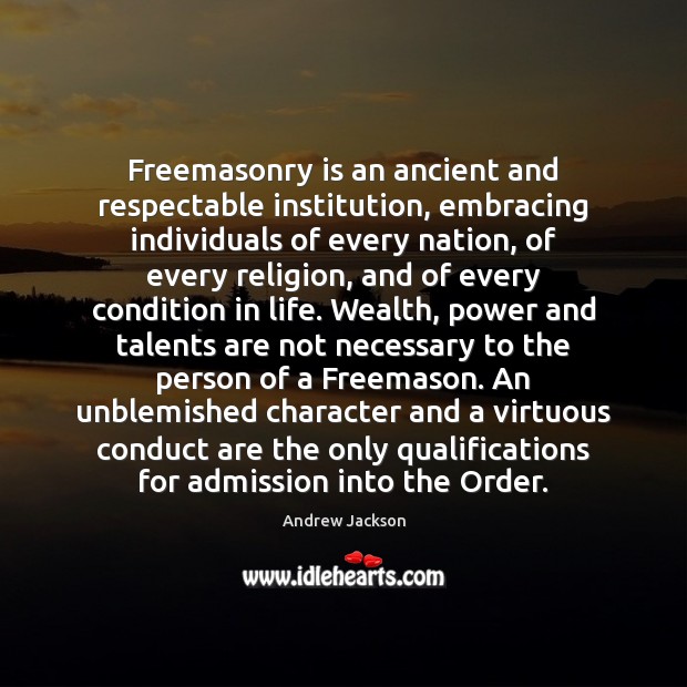 Freemasonry is an ancient and respectable institution, embracing individuals of every nation, Andrew Jackson Picture Quote