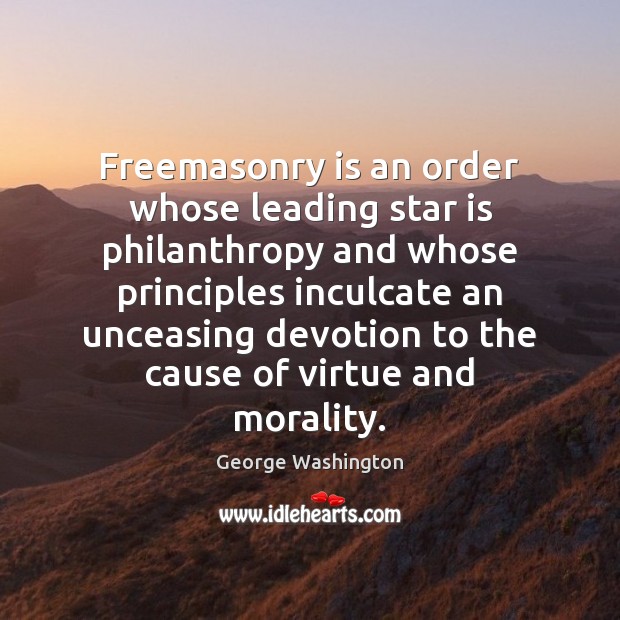 Freemasonry is an order whose leading star is philanthropy and whose principles Image
