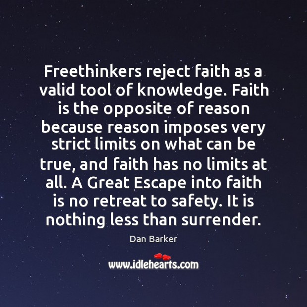 Freethinkers reject faith as a valid tool of knowledge. Faith is the Image