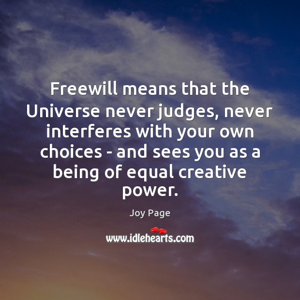 Freewill means that the Universe never judges, never interferes with your own Joy Page Picture Quote