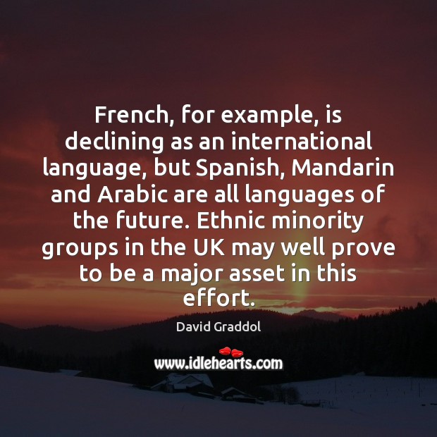 French, for example, is declining as an international language, but Spanish, Mandarin 