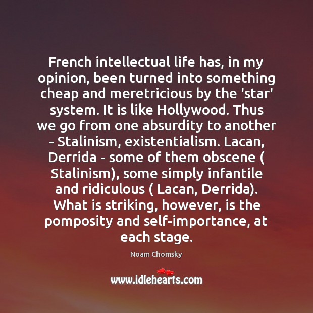 French intellectual life has, in my opinion, been turned into something cheap Noam Chomsky Picture Quote