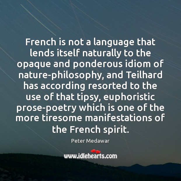 French is not a language that lends itself naturally to the opaque Peter Medawar Picture Quote