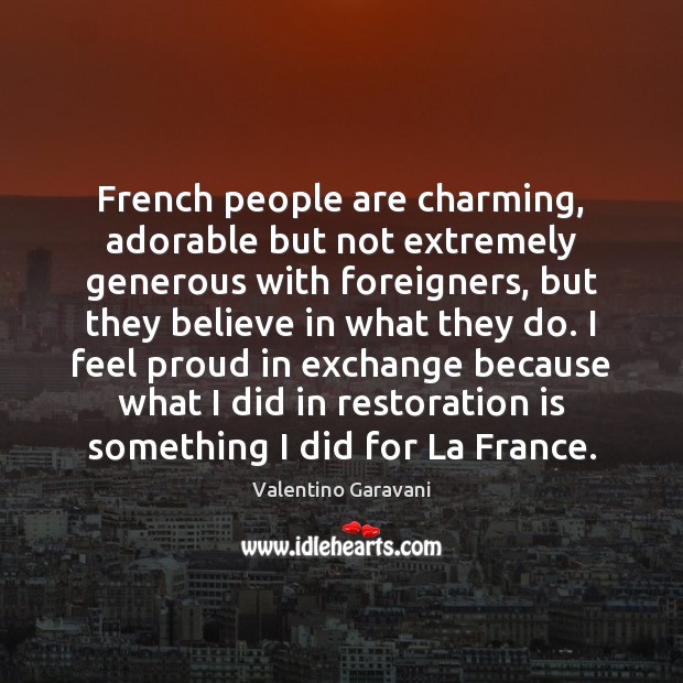French people are charming, adorable but not extremely generous with foreigners, but Valentino Garavani Picture Quote