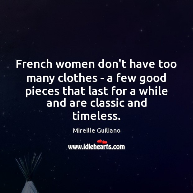 French women don’t have too many clothes – a few good pieces Mireille Guiliano Picture Quote