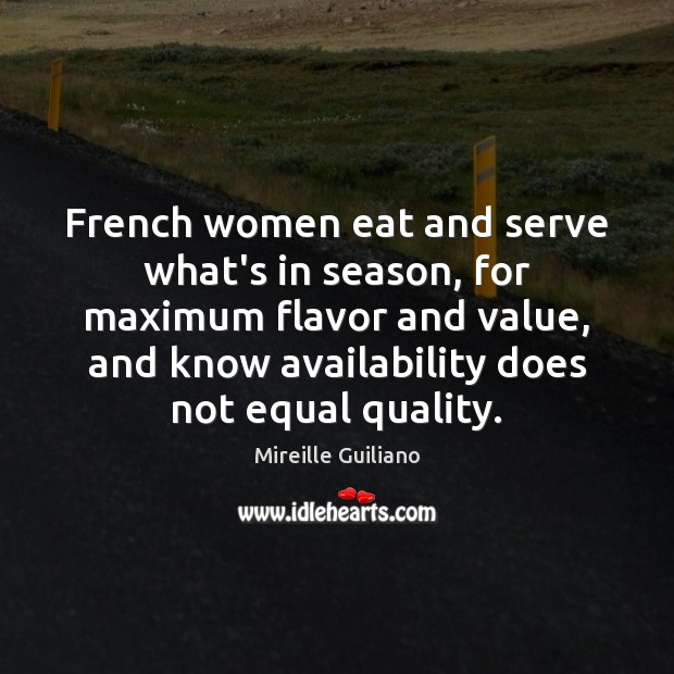French women eat and serve what’s in season, for maximum flavor and Mireille Guiliano Picture Quote