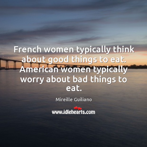 French women typically think about good things to eat. American women typically Image