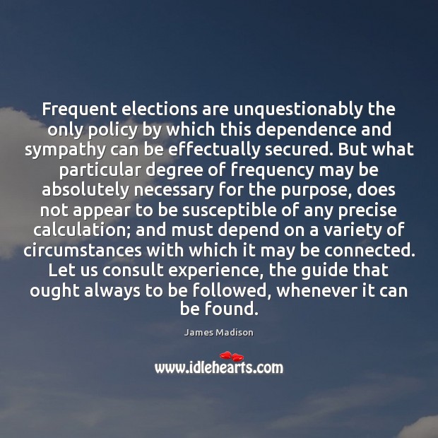 Frequent elections are unquestionably the only policy by which this dependence and Image