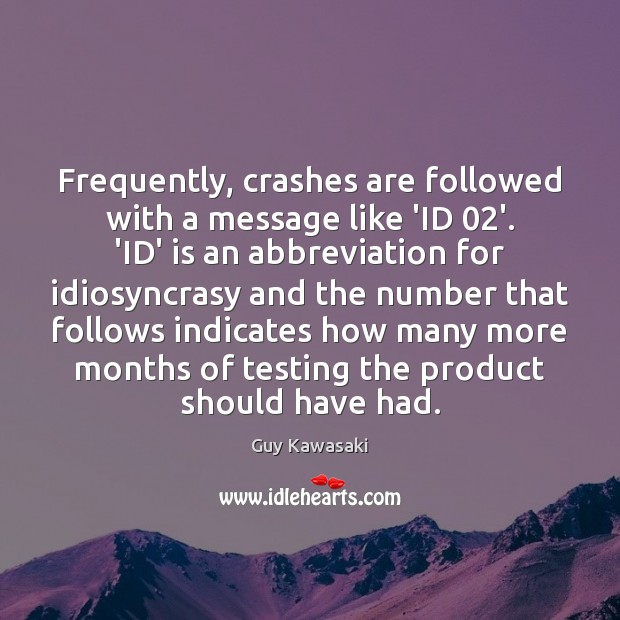 Frequently, crashes are followed with a message like ‘ID 02’. ‘ID’ is Guy Kawasaki Picture Quote