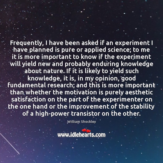 Frequently, I have been asked if an experiment I have planned is William Shockley Picture Quote