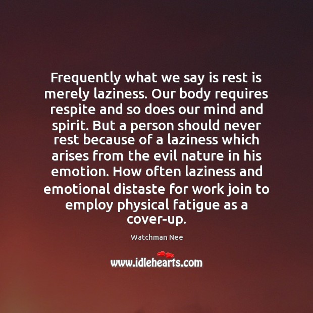 Frequently what we say is rest is merely laziness. Our body requires Emotion Quotes Image