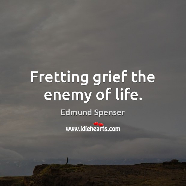 Fretting grief the enemy of life. Enemy Quotes Image