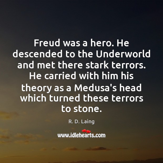 Freud was a hero. He descended to the Underworld and met there R. D. Laing Picture Quote