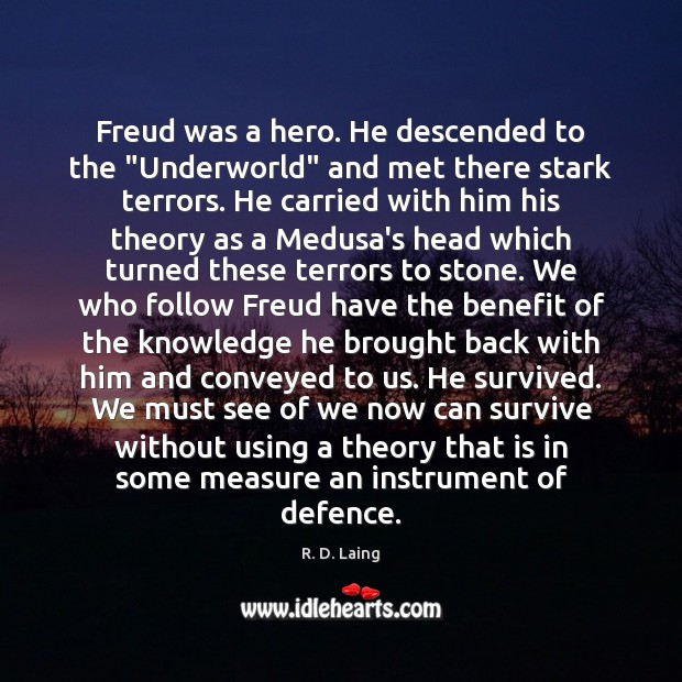 Freud was a hero. He descended to the “Underworld” and met there R. D. Laing Picture Quote