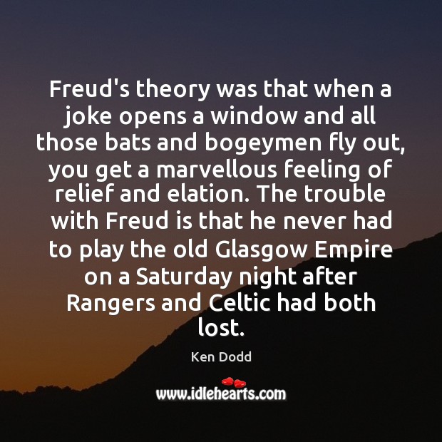 Freud’s theory was that when a joke opens a window and all Ken Dodd Picture Quote