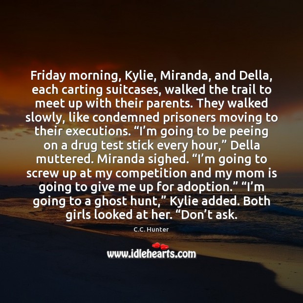 Friday morning, Kylie, Miranda, and Della, each carting suitcases, walked the trail Mom Quotes Image