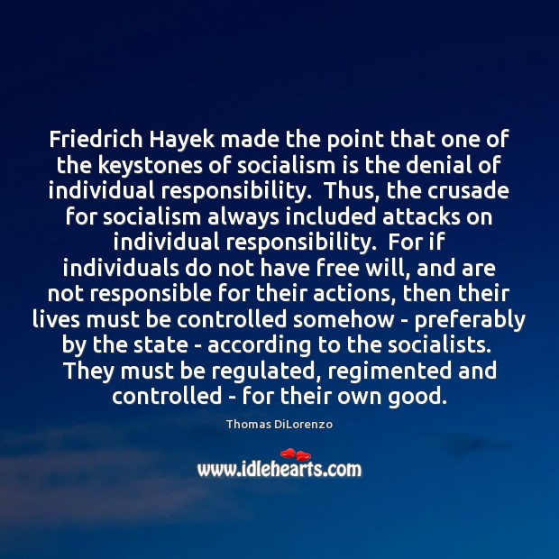 Friedrich Hayek made the point that one of the keystones of socialism Thomas DiLorenzo Picture Quote