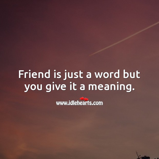 Friend is just a word but you give it a meaning. Birthday Messages for Friend Image