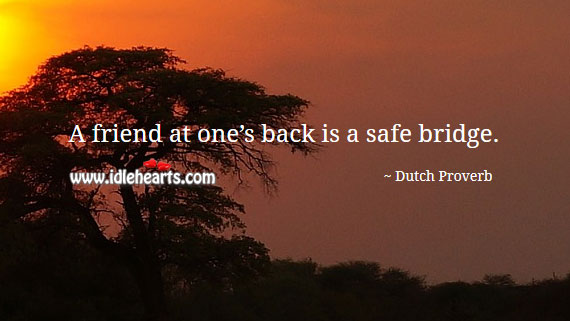A friend at one’s back is a safe bridge. Dutch Proverbs Image