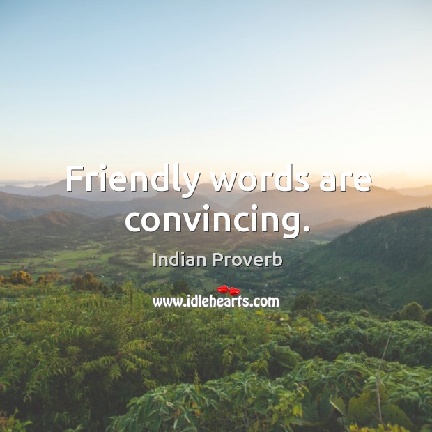 Friendly words are convincing. Indian Proverbs Image