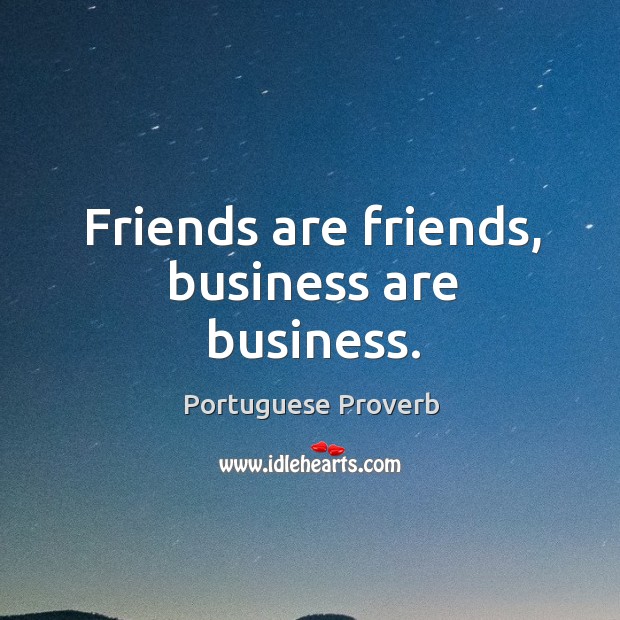 Friends are friends, business are business. Image