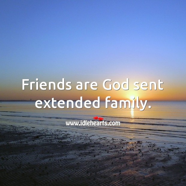 Friends are God sent extended family. Friendship Quotes Image