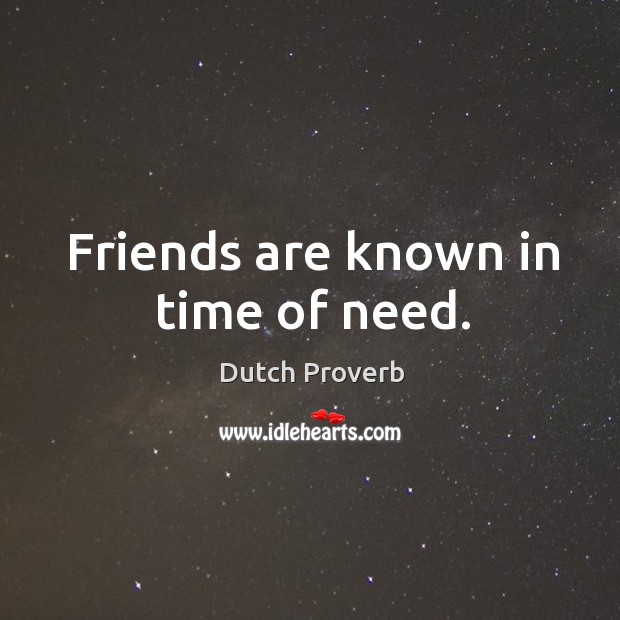 Friends are known in time of need. Dutch Proverbs Image