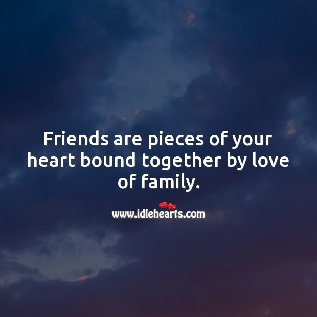 Friends are pieces of your heart bound together by love of family. Friendship Quotes Image