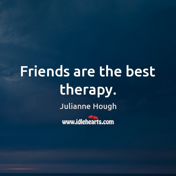 Friends are the best therapy. Julianne Hough Picture Quote