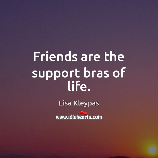 Friends are the support bras of life. Friendship Quotes Image