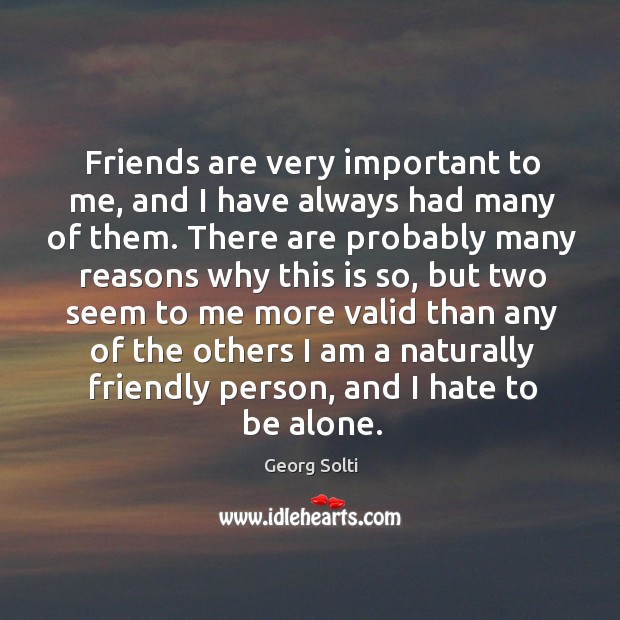 Friends are very important to me, and I have always had many of them. Friendship Quotes Image