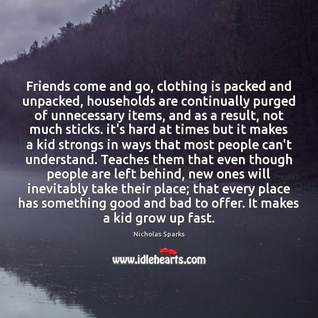 Friends come and go, clothing is packed and unpacked, households are continually Image