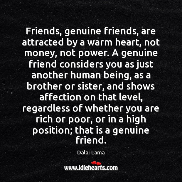 Friends, genuine friends, are attracted by a warm heart, not money, not Brother Quotes Image