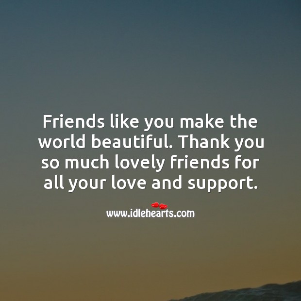 Friends like you make the world beautiful. Thank You Quotes Image