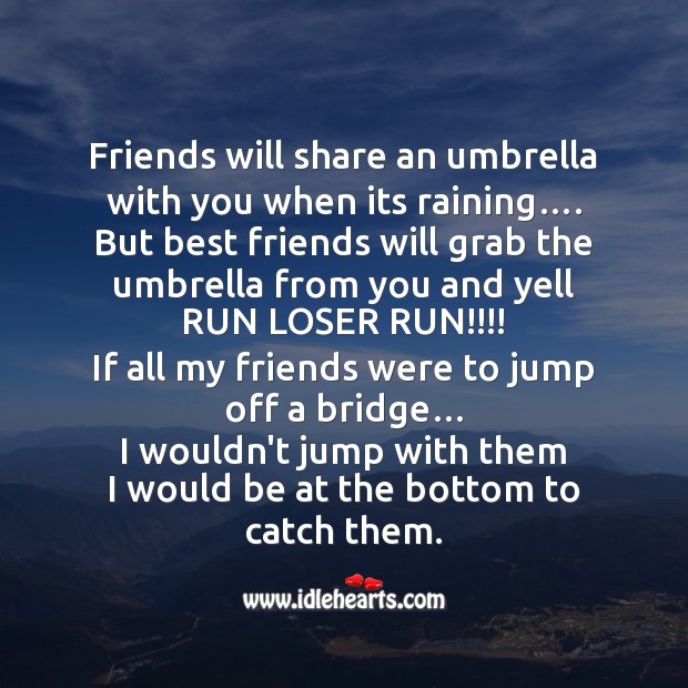 Friends will share an umbrella with you when its raining Best Friend Quotes Image