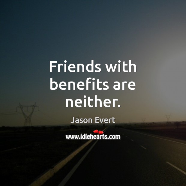 Friends with benefits are neither. Jason Evert Picture Quote