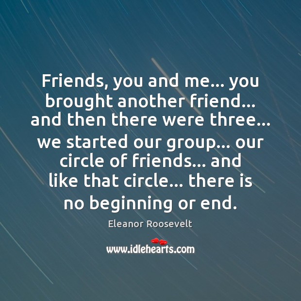 Friends, you and me… you brought another friend… and then there were Eleanor Roosevelt Picture Quote