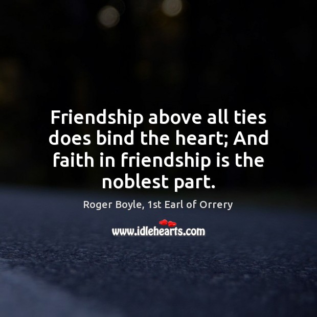 Friendship above all ties does bind the heart; And faith in friendship Image